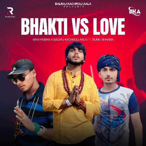 Bhakti Vs Love Balraj Kachroli Aala MP3 Download