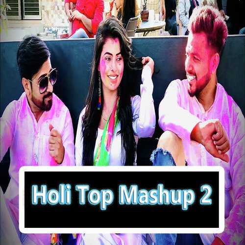 Holi Top Mashup 2 Gaurav Bhati MP3 Download