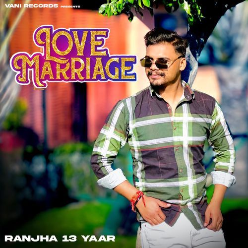 LOVE MARRIAGE Ranjha 13 Yaar MP3 Download