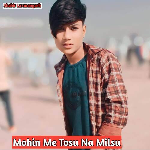 Mohin Me Tosu Na Milsu Shabir Laxmangarh MP3 Download