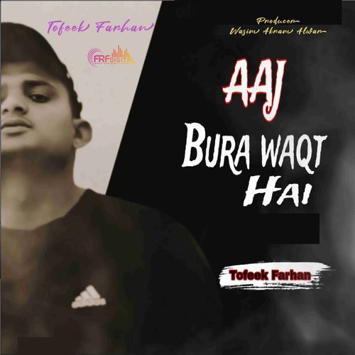 Aaj Bura Waqt Hai Tofeek Farhan MP3 Download