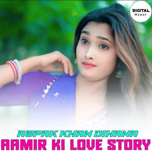 AAMIR KI LOVE STORY Aspak Khan Dihana MP3 Download