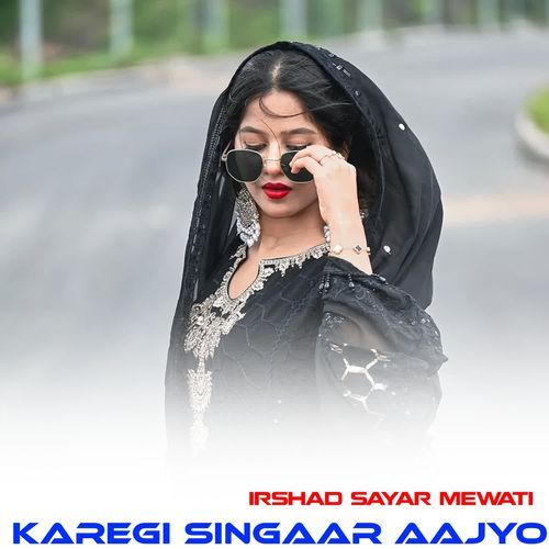 KAREGI SINGAAR AAJYO Irshad Sayar Mewati MP3 Download