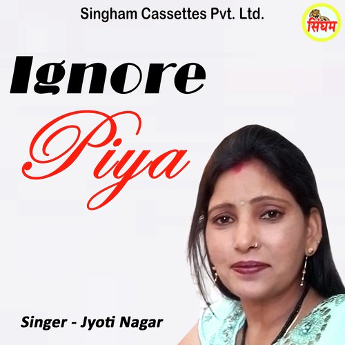 Ignore Piya Jyoti Nagar MP3 Download