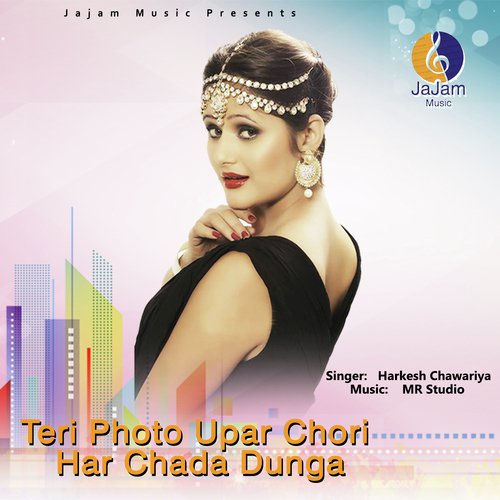 Teri Photo Upar Chori Har Chada Dunga Harkesh Chawariya MP3 Download