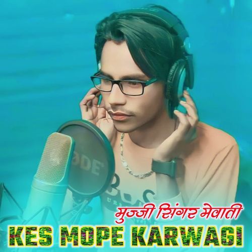 Kes Mope Karwagi MUJJI SINGER MEWATI MP3 Download