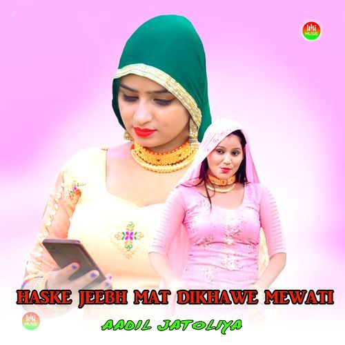 HASKE JEEBH MAT DIKHAWE MEWATI Aadil Jatoliya MP3 Download