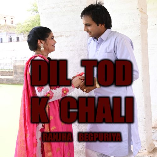 Dil Tod K Chali Ranjha Begpuriya MP3 Download