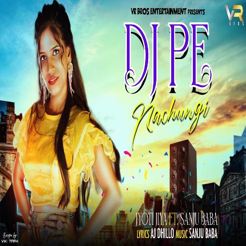 DJ Pe Nachungi Jyoti Jiya MP3 Download