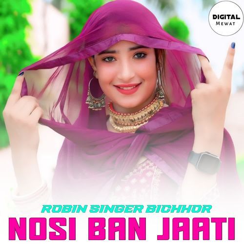 NOSI BAN JAATI Robin Singer Bichhor MP3 Download