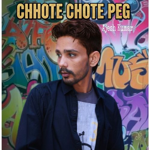 Chhote Chhote Peg Ajesh Kumar MP3 Download