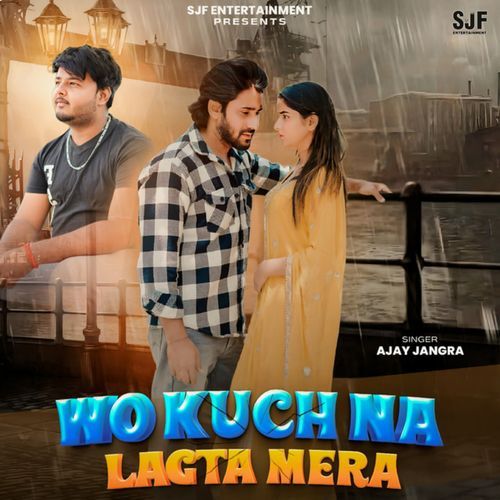 Wo Kuch Na Lagta Mera Ajay Jangra MP3 Download