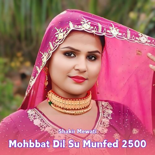 Mohbbat Dil Su Munfed 2500 Shakir Mewati MP3 Download
