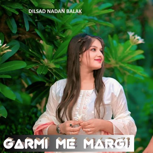 Garmi Me Margi Dilsad Nadan Balak MP3 Download
