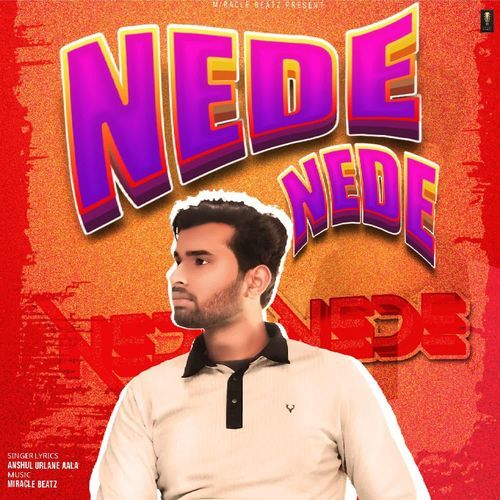 Nede Nede Anshul Urlane Aala MP3 Download