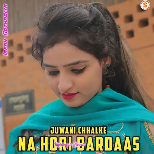 Juwani Chhalke Na Hori Bardaas Nightingale Mewati MP3 Download
