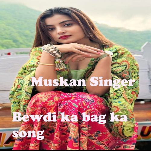 Bewdi Ka Bag Ka Song Muskan Singer MP3 Download