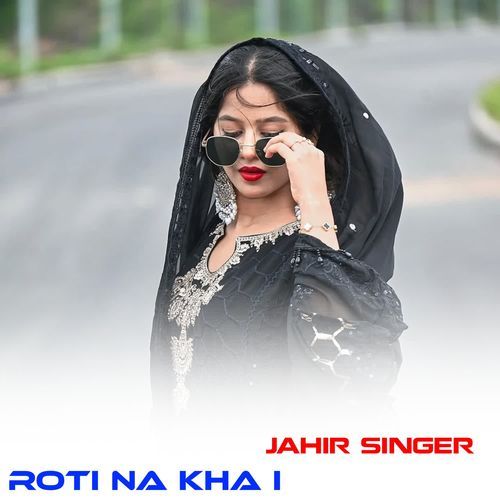 ROTI NA KHA I JAHIR SINGER MP3 Download