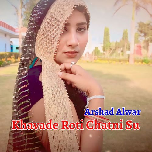 Khavade Roti Chatni Su Arshad Alwar MP3 Download