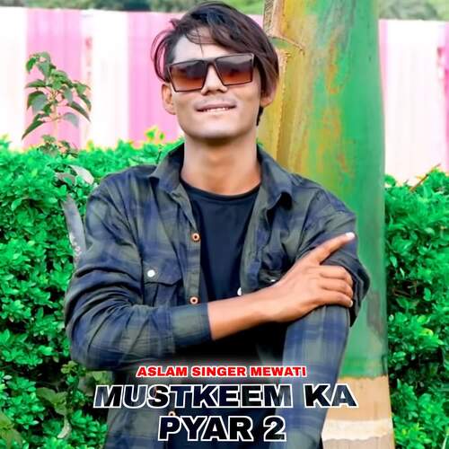 Mustkeem ka piyar 2 Aslam Singer Mewati MP3 Download