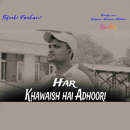 Har Khwaish Hai Adhoori Tofeek Farhan MP3 Download