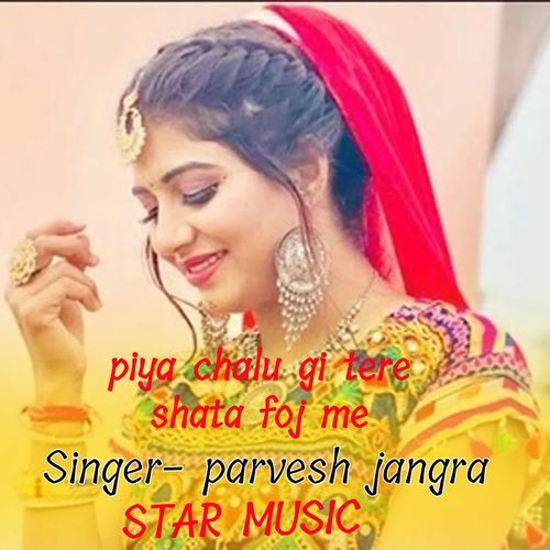 Piya Chalu Gi Tere Shata Foj Me Parvesh Jangra MP3 Download