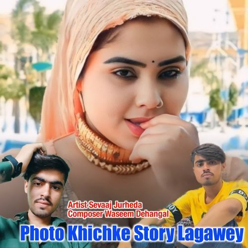 Photo Khichke Story Lagawey Sevaaj Jurheda MP3 Download