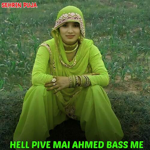 Hell Pive Mai Ahmed Bass Me Sehrin Puja MP3 Download