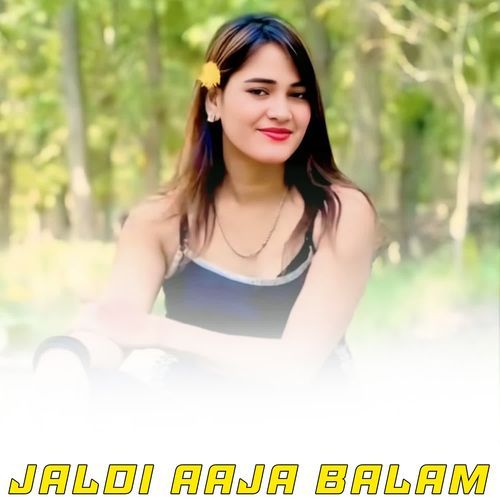 JALDI AAJA BALAM SAMIM SATAKPURI MP3 Download