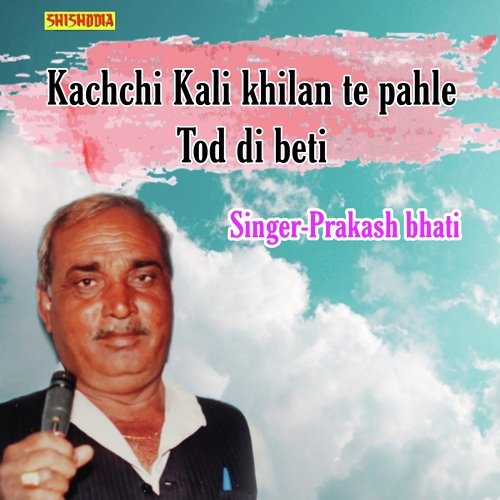 Kachchi kali khilan te pahle tod di beti Prakash Bhati MP3 Download