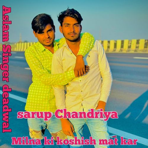 Milna Ki Koshish Mat Kar sarup chandriya MP3 Download