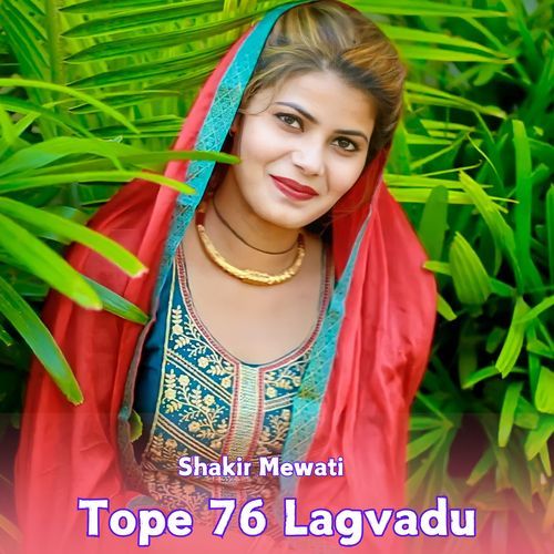 Tope 76 Lagvadu Shakir Mewati MP3 Download