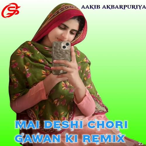 Mai Deshi Chori Gawan Ki (Remix) Aakib Akbarpuriya MP3 Download