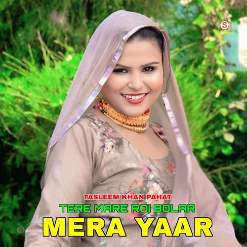 Tere Mare Roi Bolar Mera Yaar Tasleem Khan Pahat MP3 Download
