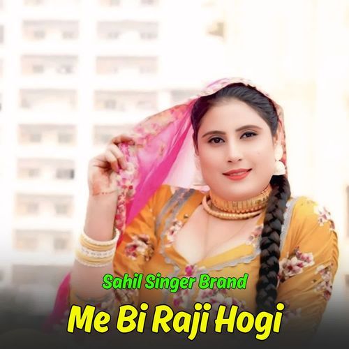 Me Bi Raji Hogi Sahil Singer Brand MP3 Download