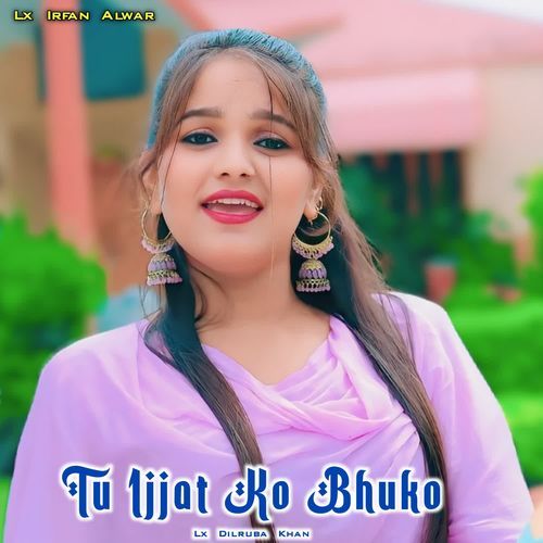 Tu Ijjat Ko Bhuko Lx Dilruba Khan MP3 Download