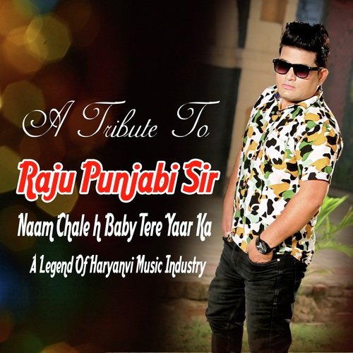 Naam Chale H Baby Tere Yaar Ka (A Tribute To Raju Punjabi Sir) Raju Punjabi MP3 Download