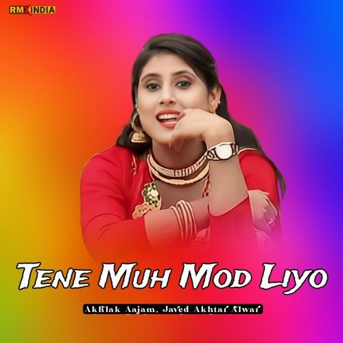 Tene Muh Mod Liyo Akhlak Aajam MP3 Download