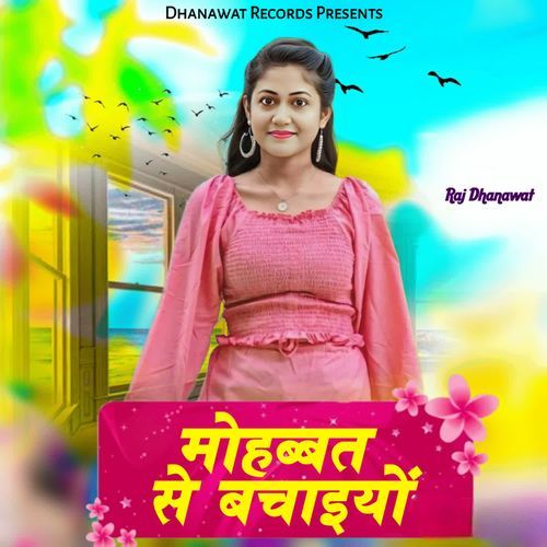 Mohabbat Se Bachaiyo Raj Dhanawat MP3 Download