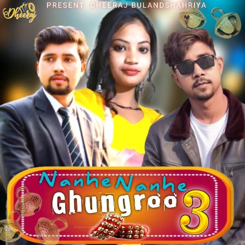 Nanhe Nanhe Ghungroo 3 Dheeraj Bulandshahriya MP3 Download