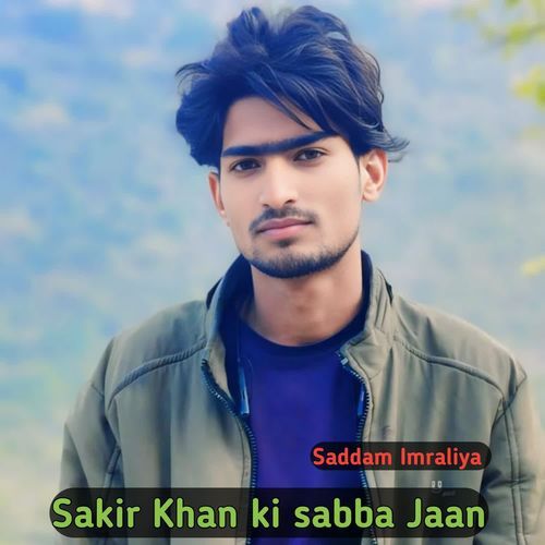 Sakir Khan ki sabba Jaan Saddam Imraliya MP3 Download