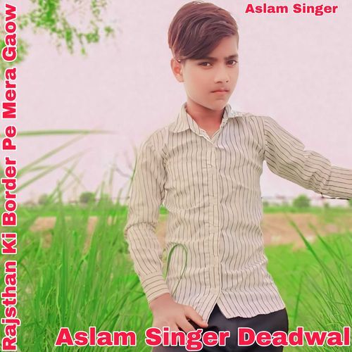Rajsthan Ki Border Pe Mera Gaow Aslam Singer Deadwal MP3 Download