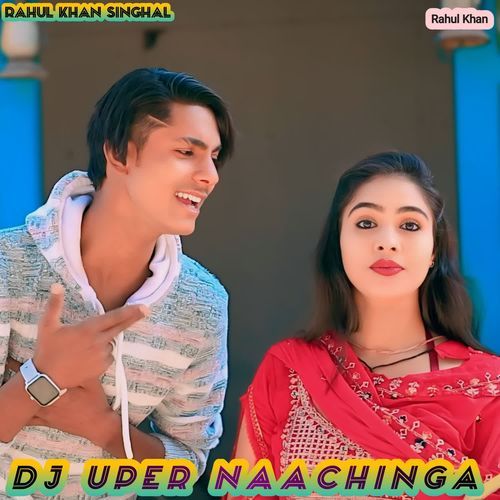 DJ uper Naachinga Rahul Khan Singhal MP3 Download