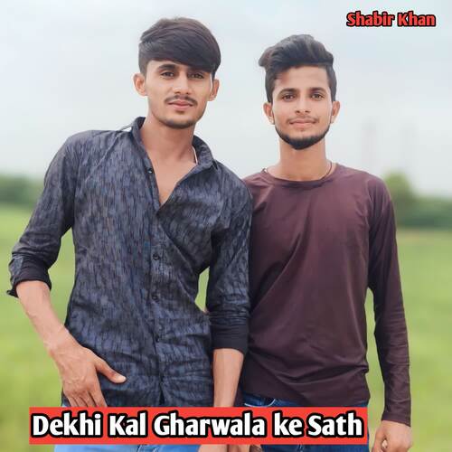 Dekhi Kal Gharwala ke Sath Shabir Khan MP3 Download