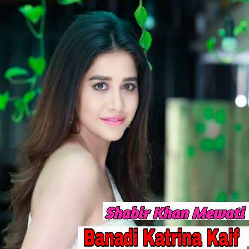 Banadi Katrina Kaif Shabir Khan Mewati MP3 Download