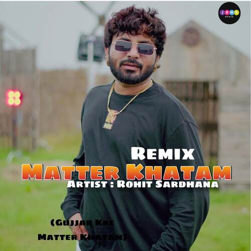 Matter Khatam (Remix) Rohit Sardhana MP3 Download