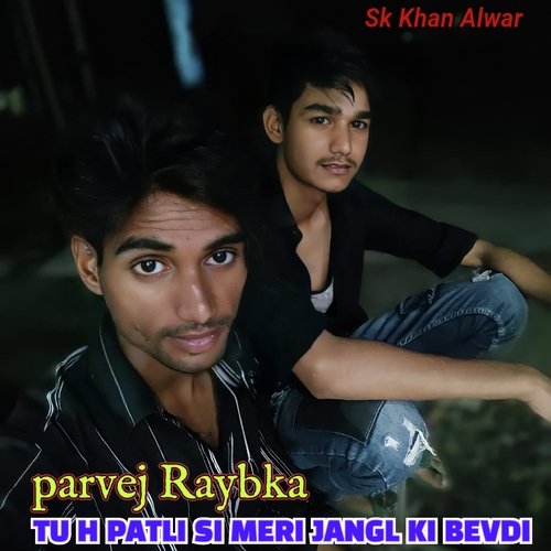TU H PATLI SI MERI JANGL KI BEDEI Parvej Raybka MP3 Download