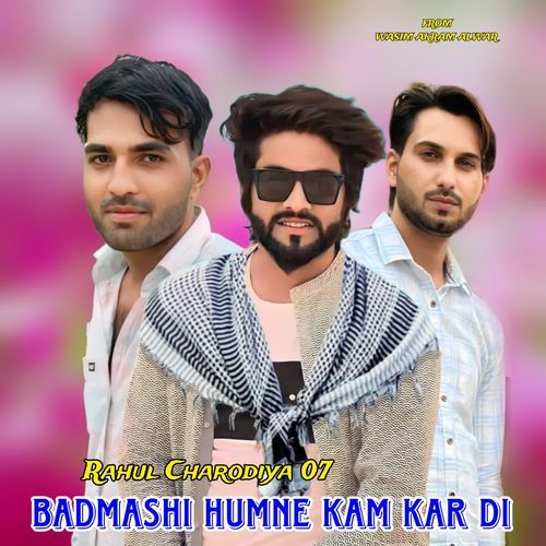 BADMASHI HUMNE KAM KAR DI Rahul Charodiya 07 MP3 Download
