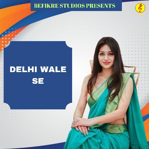 Delhi Wale Se Mohini Patel MP3 Download