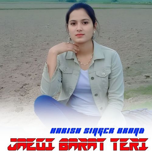 JAEGI BARAT TERI HARISH SINGER BRAND MP3 Download